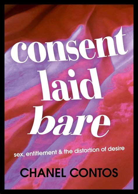 consent laid bare by chanel contos|Consent Laid Bare: Sex, Entitlement & the Distortion of Desire .